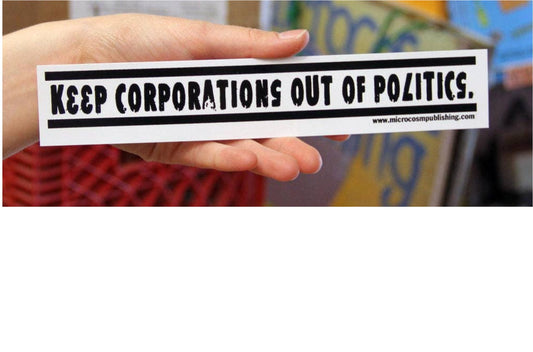 Keep Corporations Out of Politics Sticker - Loved To Death