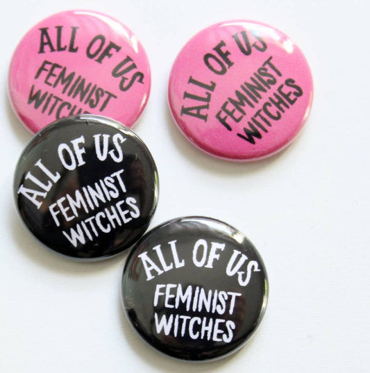 All of Us Feminist Witches Small Button - Loved To Death